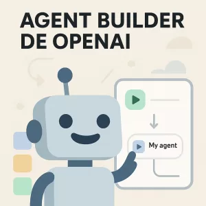 Agent Builder de OpenAI: la guía técnica (pero humana) para crear agentes paso a paso, sin perder la cabeza