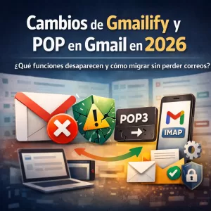 Gmail cambia las reglas: adiós Gmailify y POP en Gmail (y cómo no perder ni un correo en el intento)